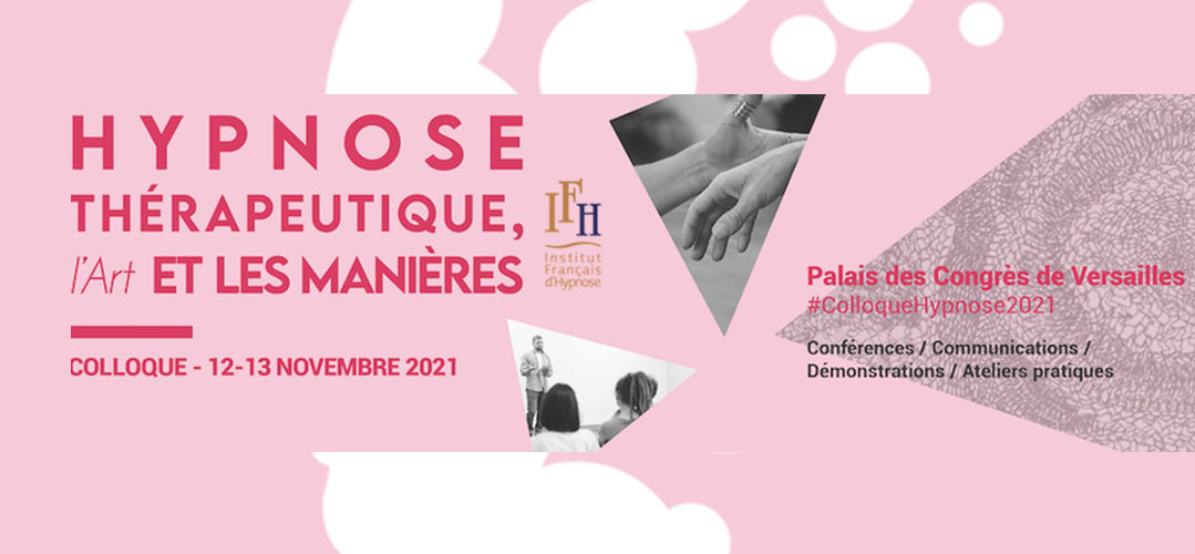 Intervention du Docteur Brice Lemaire au Colloque de l'Institut Français d'Hypnose les 12 et 13 novembre 2021 "L'Hypnose thérapeutique, l'Art et les manières"