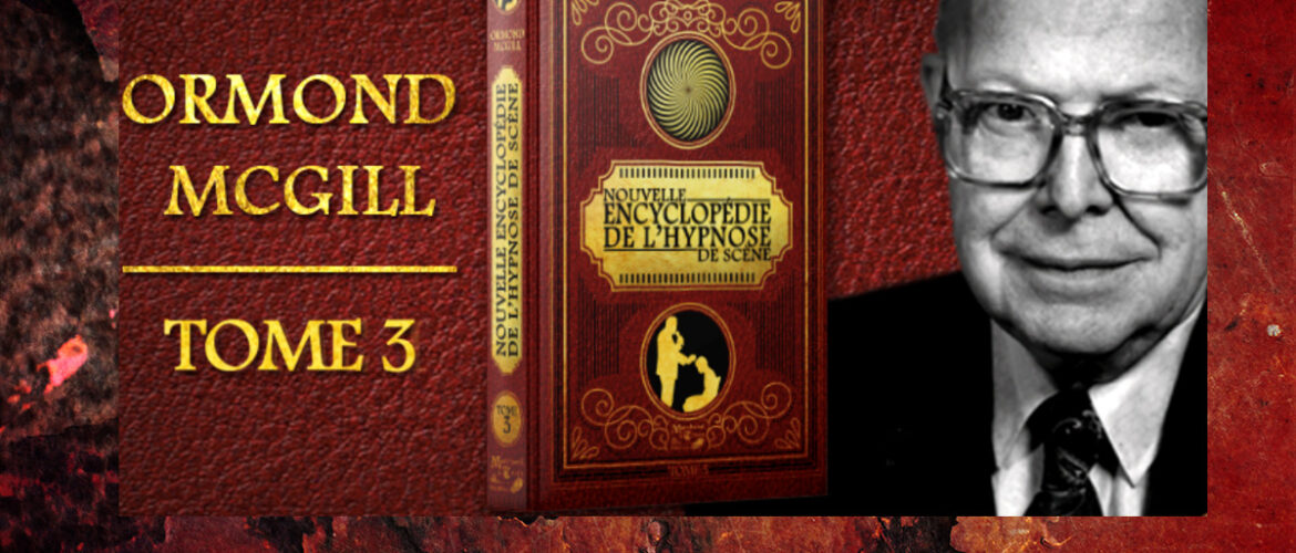 La Nouvelle encyclopédie de l’hypnose de scène - Tome 3 - d'Ormon Mc Gill - Préfacée par Brice Lemaire
