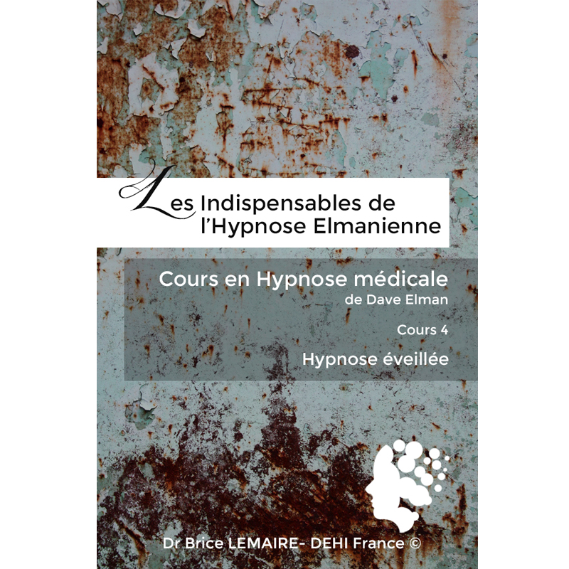 Cours en Hypnose Médicale de Dave Elman - Cours 4 : Hypnose éveillée