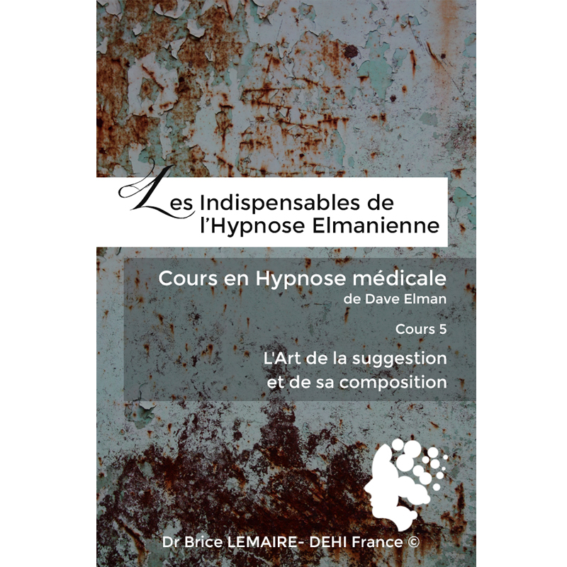 Cours en Hypnose Médicale de Dave Elman - Cours 5 : L’Art de la suggestion et de sa composition