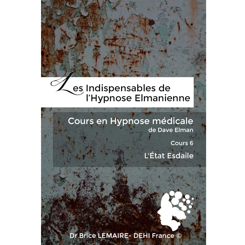 Cours en Hypnose Médicale de Dave Elman - Cours 6 : L'État Esdaile