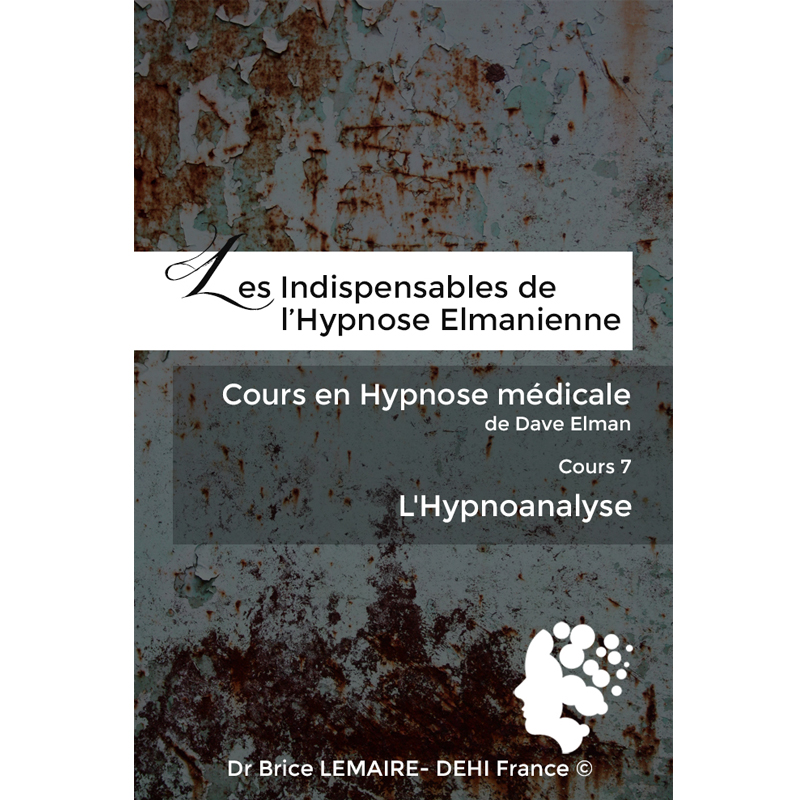 Cours en Hypnose Médicale de Dave Elman - Cours 7 : Hypnoanalyse