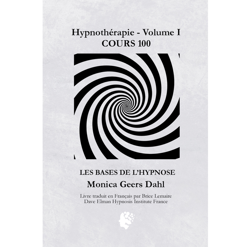 Traduction du Livre de Monica Geers Dahl Hypnothérapie - Volume I COURS 100- LES BASES DE L’HYPNOSE