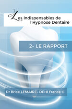 Les Indispensables de l'Hypnose Dentaire - Tome 2 : Le Rapport