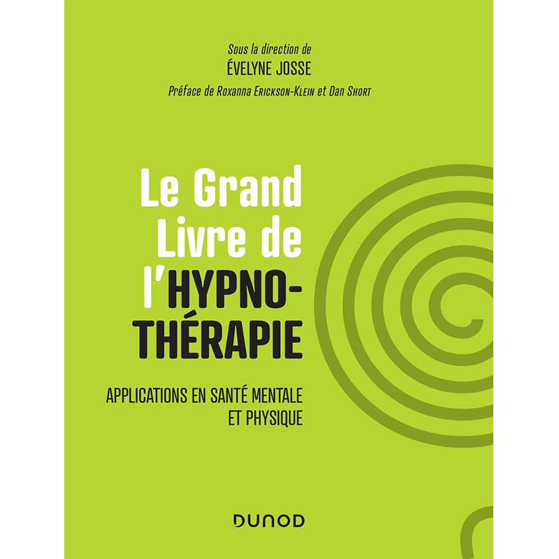 Le Grand Livre de l'hypnothérapie. Applications en santé mentale et physique. Sous la direction d'Evelyne Josse, préfacé par Roxanna Erickson et Dan Short, avec la participation de Brice Lemaire