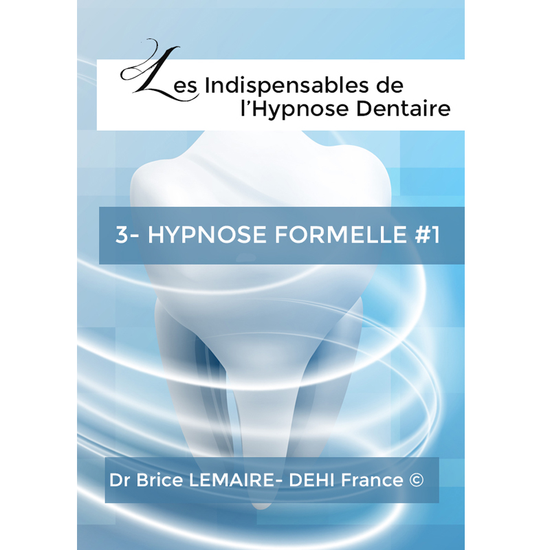 Les Indispensables de l'Hypnose Dentaire - Tome 3 : Hypnose Formelle#1