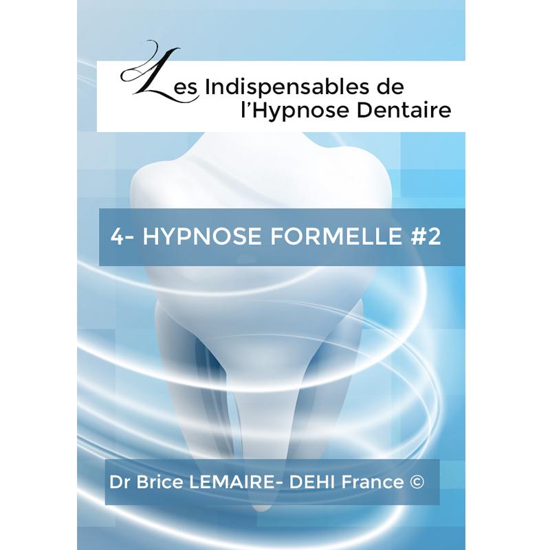 Les Indispensables de l'Hypnose Dentaire - Tome 4 : Hypnose Formelle#2