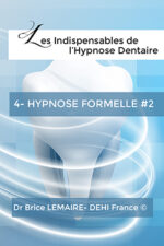 Les Indispensables de l'Hypnose Dentaire - Tome 4 : Hypnose Formelle#2