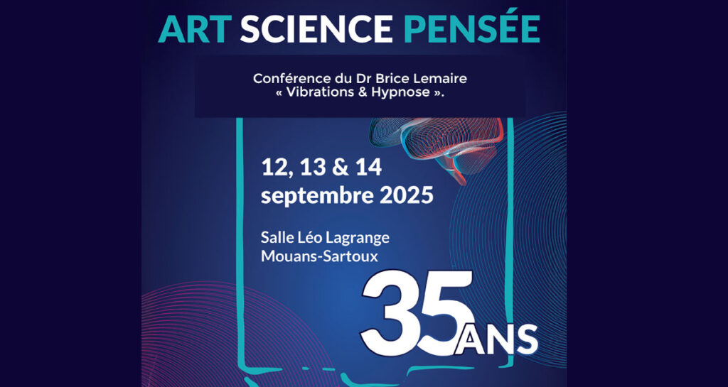 Dr Brice Lemaire invité au colloque Art, Science & Pensée 2025, où il fera une conférence sur le thème « Vibrations & Hypnose »